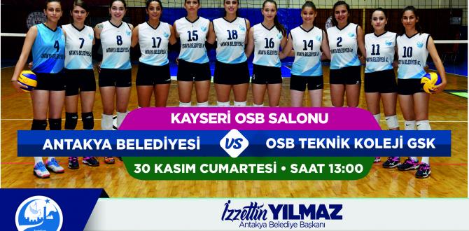 ANTAKYA BELEDİYESİ GSK BAYAN VOLEYBOL TAKIMI  KAYSERİ OSB TEKNİK KOLEJİ GSK BAYAN VOLEYBOL TAKIMI İLE KARŞILAŞACAK