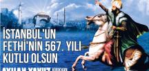 AYHAN YAVUZ; “İSTANBUL’UN FETHİNİN 567. YIL DÖNÜMÜ KUTLU OLSUN”
