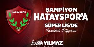 BAŞKAN YILMAZ SÜPER LİGE YÜKSELEN HATAYSPOR’U TEBRİK ETTİ