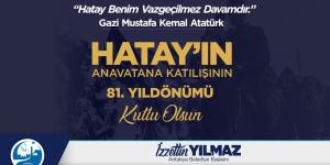 BAŞKAN YILMAZ HATAY’IN ANAVATANA KATILIŞININ 81. YIL DÖNÜMÜNÜ KUTLADI