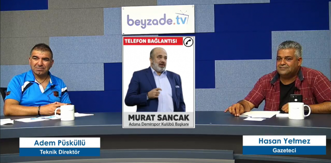 Adana Demirspor Başkanı Murat Sancak Beyzade Radyo-Tv’ye konuştu;