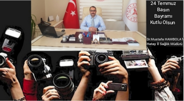 HATAY İL SAĞLIK MÜDÜRÜ’NÜN GAZETECİLİK ve BASIN BAYRAMI KUTLAMA MESAJI