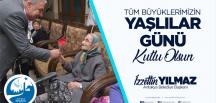 YILMAZ;   “YAŞLILARIMIZ, HAYATIMIZIN EN KIYMETLİ DEĞERLERİDİR”