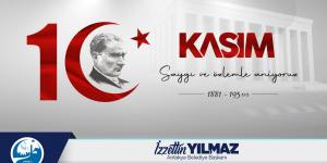 Atamızı Saygı, Rahmet ve Minnetle Yâd Ediyoruz   BAŞKAN YILMAZ’DAN 10 KASIM MESAJI