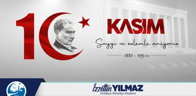 Atamızı Saygı, Rahmet ve Minnetle Yâd Ediyoruz   BAŞKAN YILMAZ’DAN 10 KASIM MESAJI