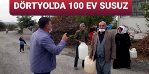 DÖRTYOL’DA 100 EV 7 YILDIR “SUSUZ”