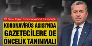 Yardımcıoğlu: Koronavirüs Aşısı’nda Gazetecilere de Öncelik Tanınmalı