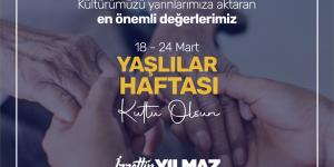 YILMAZ: “ YAŞLILARIMIZ GEÇMİŞİMİZİN AYNASI, BAŞIMIZIN TACIDIR ”