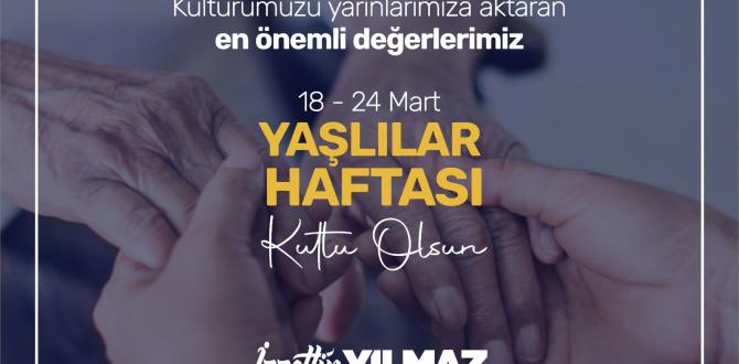 YILMAZ: “ YAŞLILARIMIZ GEÇMİŞİMİZİN AYNASI, BAŞIMIZIN TACIDIR ”