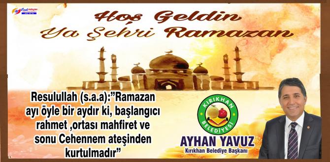 BAŞKAN YAVUZ “HOŞ GELDİN YA ŞEHRİ RAMAZAN”