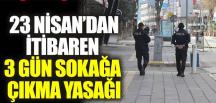 3 günlük sokağa çıkma yasağı ilan edildi!
