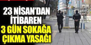 3 günlük sokağa çıkma yasağı ilan edildi!