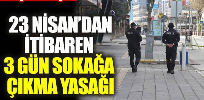 3 günlük sokağa çıkma yasağı ilan edildi!