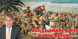 YAVUZ; “KUT’ÜL AMARE ZAFERİNİN 105. YILI KUTLU OLSUN”