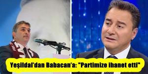Yeşildal’dan Babacan’a: “Partimize ihanet etti” 