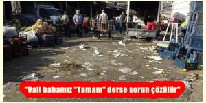 “Vali babamız “Tamam” derse sorun çözülür”