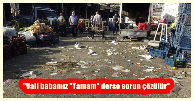 “Vali babamız “Tamam” derse sorun çözülür”
