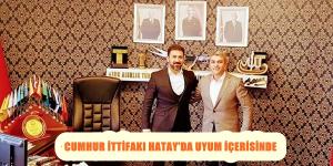 CUMHUR İTTİFAKI HATAY’DA UYUM İÇERİSİNDE