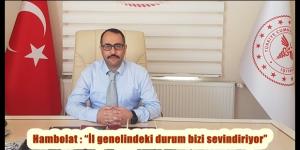 Hambolat : “İl genelindeki durum bizi sevindiriyor”