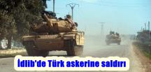 İdlib’de Türk askerine saldırı