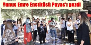 Yunus Emre Enstitüsü Payas’ı gezdi