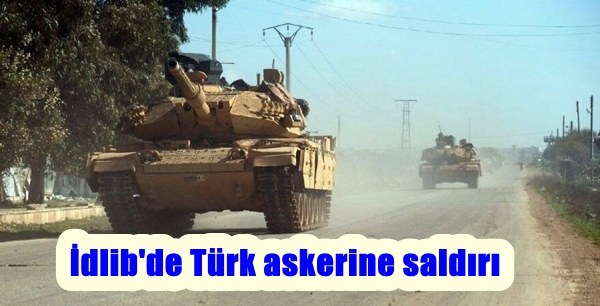 İdlib’de Türk askerine saldırı