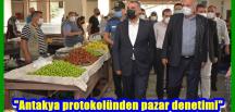 “Antakya protokolünden pazar denetimi”