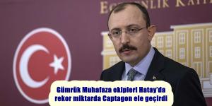 Gümrük Muhafaza ekipleri Hatay’da rekor miktarda Captagon ele geçirdi