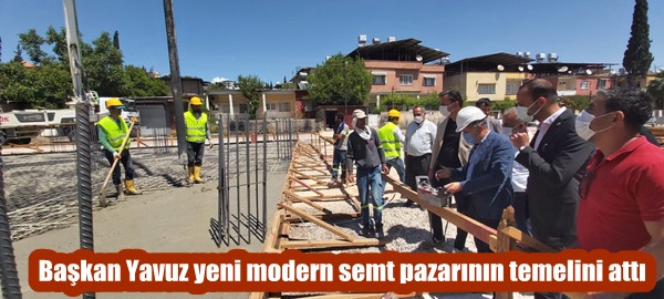 Başkan Yavuz yeni modern semt pazarının temelini attı