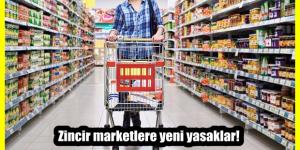 Zincir marketlere yeni yasaklar!
