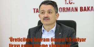 Bakan Pakdemirli: ‘Üreticilere bayram öncesi 1,5 milyar lirayı aşkın ödeme yapacağız’
