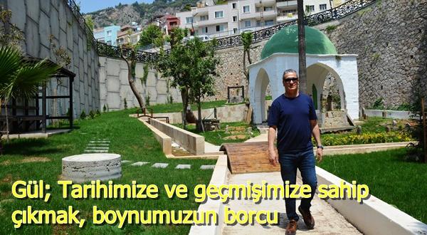 Gül; Tarihimize ve geçmişimize sahip çıkmak, boynumuzun borcu