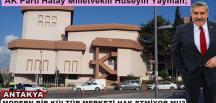 ANTAKYA MODERN BİR KÜLTÜR MERKEZİ HAK ETMİYOR MU?