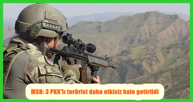 MSB: 3 PKK’lı terörist daha etkisiz hale getirildi