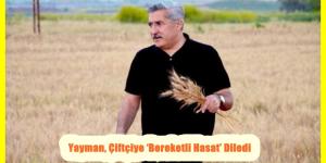 Yayman, Çiftçiye ‘Bereketli Hasat’ Diledi