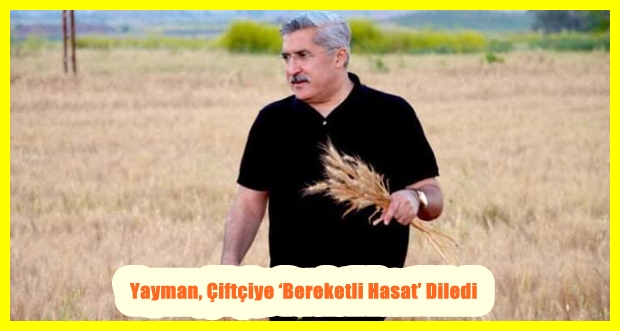 Yayman, Çiftçiye ‘Bereketli Hasat’ Diledi