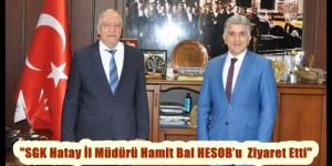 “SGK Hatay İl Müdürü Hamit Bal HESOB’u  Ziyaret Etti”