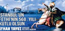 BAŞKAN YAVUZ; “İSTANBUL’UN FETHİ ÖYLE BİR FETİHTİR Kİ; DÜNYADA BİR ÇAĞ KAPANIP YENİ BİR ÇAĞ AÇILMIŞTIR”