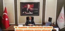 “Dr. Hambolat, vatandaşlardan kurallara titizlikle uymalarını tavsiye ediyorum”