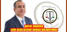 HATAY BAROSU: EGM GENELGESİNİ DOĞRU BULMUYORUZ