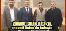Cumhur İttifakı Hatay’ın cenneti Belen’de buluştu