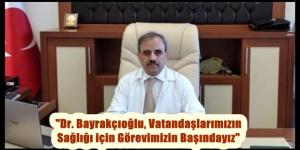 “Dr. Bayrakçıoğlu, Vatandaşlarımızın Sağlığı için Görevimizin Başındayız”