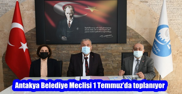 Antakya Belediye Meclisi 1 Temmuz’da toplanıyor