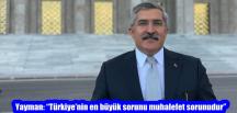 Yayman: “Türkiye’nin en büyük sorunu muhalefet sorunudur”