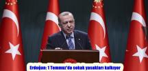 Erdoğan: 1 Temmuz’da sokak yasakları kalkıyor