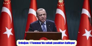 Erdoğan: 1 Temmuz’da sokak yasakları kalkıyor