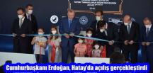 Cumhurbaşkanı Erdoğan, Hatay’da açılış gerçekleştirdi
