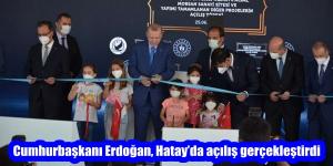Cumhurbaşkanı Erdoğan, Hatay’da açılış gerçekleştirdi