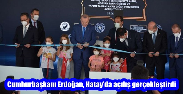 Cumhurbaşkanı Erdoğan, Hatay’da açılış gerçekleştirdi