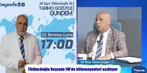 Tütüncüoğlu Beyzade FM’de bilinmeyenleri açıklıyor